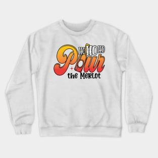 Ho Ho Ho Pour The Merlot Crewneck Sweatshirt